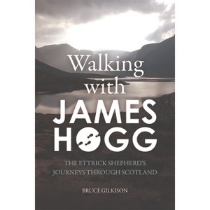 Walking with James Hogg - by  Bruce Gilkison (Paperback) - 1 of 1