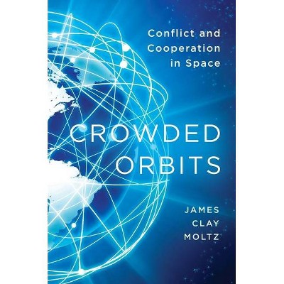 Crowded Orbits - by  James Clay Moltz (Hardcover)