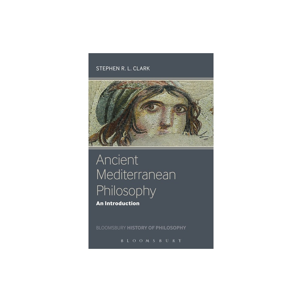 Ancient Mediterranean Philosophy - (Bloomsbury History of Philosophy) by Stephen Clark (Paperback)