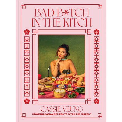 Bad B*tch in the Kitch - by  Cassie Yeung (Hardcover)