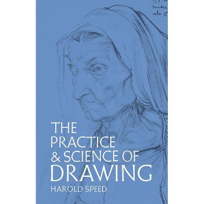 The Practice and Science of Drawing - (Dover Art Instruction) 3rd Edition by  Harold Speed (Paperback)