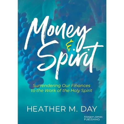 Money and Spirit - by  Heather M Day (Paperback)