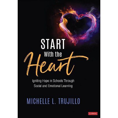 Start with the Heart - by  Michelle L Trujillo (Paperback)