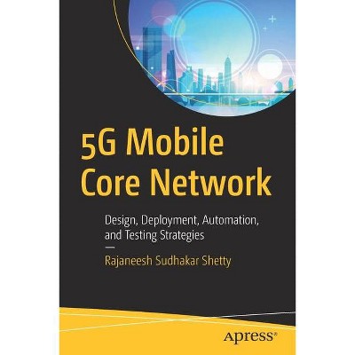 5g Mobile Core Network - by  Rajaneesh Sudhakar Shetty (Paperback)