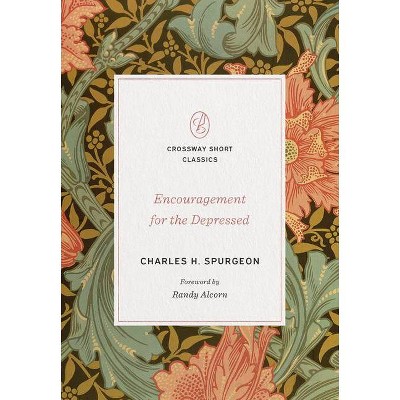 Encouragement for the Depressed - (Crossway Short Classics) by  Charles H Spurgeon (Paperback)