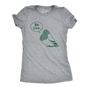 Womens Be Coo T Shirt Funny Sarcastic Pigeon Cooing Graphic Novelty Tee For Ladies - Crazy Dog Women's T Shirt - 1 of 4