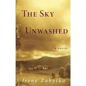 The Sky Unwashed - by  Irene Zabytko (Paperback) - 1 of 1