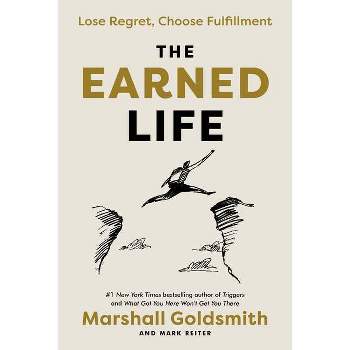 The Earned Life - by  Marshall Goldsmith & Mark Reiter (Hardcover)