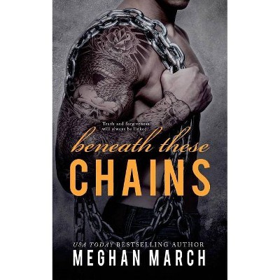 Beneath These Chains - by  Meghan March (Paperback)