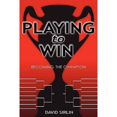 Playing to Win - by  David Sirlin (Paperback)