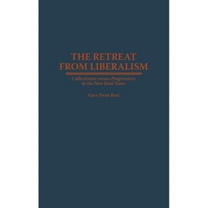 The Retreat from Liberalism - by  Gary D Best (Hardcover) - 1 of 1