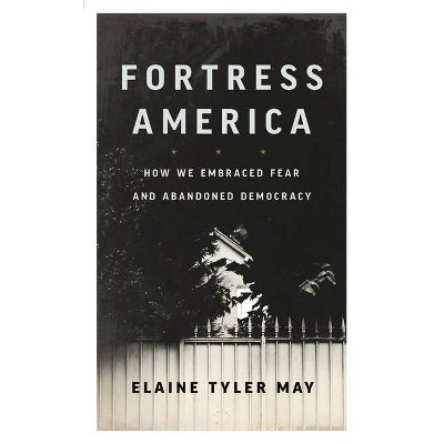 Fortress America - by  Elaine Tyler May (Paperback)