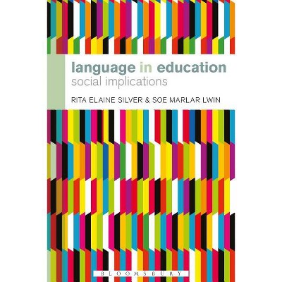 Language in Education - (Bloomsbury Advances in Semiotics) by  Rita Elaine Silver & Soe Marlar Lwin (Paperback)
