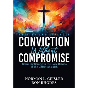 Conviction Without Compromise - by  Norman L Geisler & Ron Rhodes (Paperback) - 1 of 1