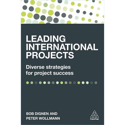 Leading International Projects - by  Bob Dignen & Peter Wollmann (Paperback)