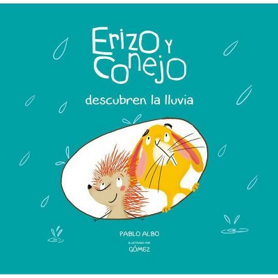 Erizo y Conejo Descubren la Lluvia - (Hedgehog and Rabbit Collection) by  Pablo Albo (Hardcover)