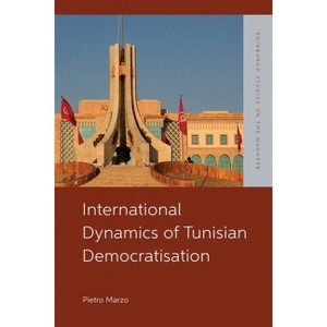 International Dynamics of Tunisian Democratisation - (Edinburgh Studies on the Maghreb) by  Pietro Marzo (Hardcover) - 1 of 1