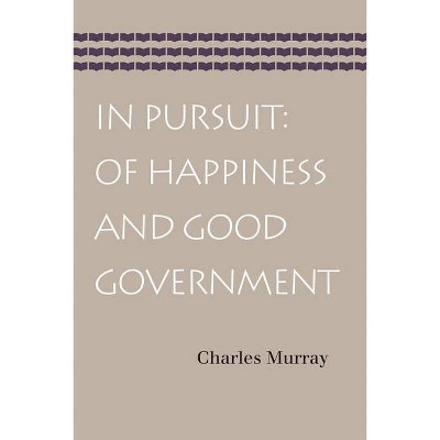 In Pursuit: Of Happiness and Good Government - by  Charles Murray (Paperback)