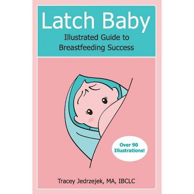 Latch Baby - by  Tracey Jedrzejek (Paperback)