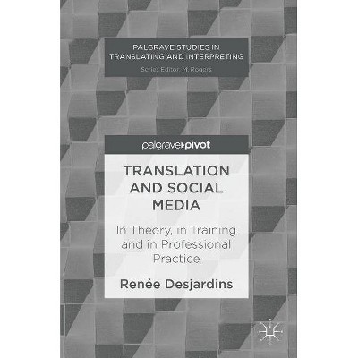 Translation and Social Media - (Palgrave Studies in Translating and Interpreting) by  Renée Desjardins (Hardcover)