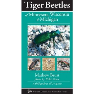 Tiger Beetles of Minnesota, Wisconsin & Michigan - (Naturalist) by  Mathew Brust (Paperback) - 1 of 1