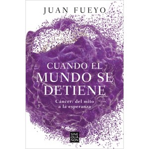 Cuando El Mundo Se Detiene. Cáncer: del Mito a la Esperanza / When the World Stop S: Cancer. from Myth to Hope - by  Juan Fueyo (Paperback) - 1 of 1