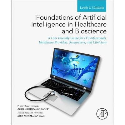 Foundations of Artificial Intelligence in Healthcare and Bioscience - by  Louis J Catania (Paperback)