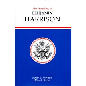 Presidency of Benjamin Harrison - (American Presidency) by  Homer E Socolofsky & Allan Spetter (Hardcover) - 1 of 1