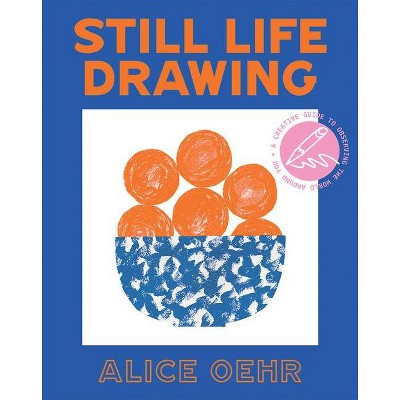 Still Life Drawing - by  Alice Oehr (Paperback)