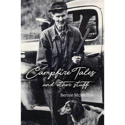 Campfire Tales and Other Stuff - by  Bernie McMellon (Paperback)