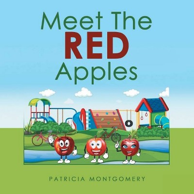 Meet the Red Apples - by  Patricia Montgomery (Paperback)