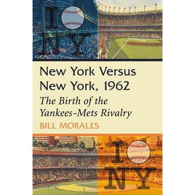 New York Versus New York, 1962 - by  Bill Morales (Paperback)