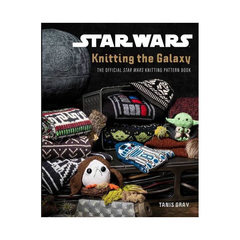 Star Wars: Knitting the Galaxy - by  Tanis Gray (Hardcover), 1 of 2