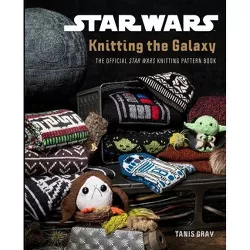 Star Wars: Knitting the Galaxy - by  Tanis Gray (Hardcover)