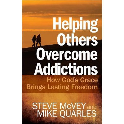 Helping Others Overcome Addictions - by  Steve McVey & Mike Quarles (Paperback)