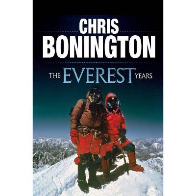 The Everest Years - by  Chris Bonington (Paperback)