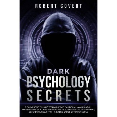 Dark Psychology Secrets - by  Robert Covert (Paperback)