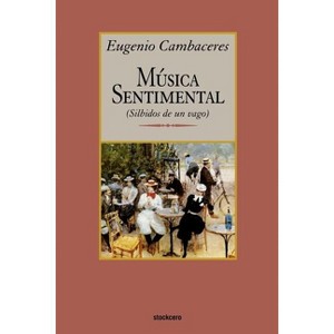Musica sentimental - by  Eugenio Cambaceres (Paperback) - 1 of 1