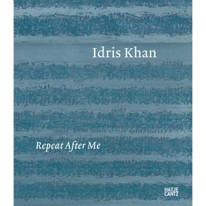 Idris Khan: Repeat After Me - by  Idris Khan & Marcelle Polednik (Hardcover) - 1 of 1