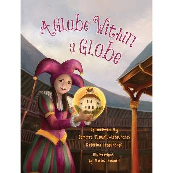 A Globe Within a Globe - (Young World Travelers) by  Demetra Tsavaris-Lecourezos & Katerina Tsavaris (Hardcover)