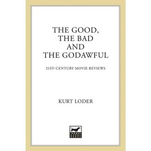 The Good, the Bad and the Godawful - by  Kurt Loder (Paperback) - 1 of 1