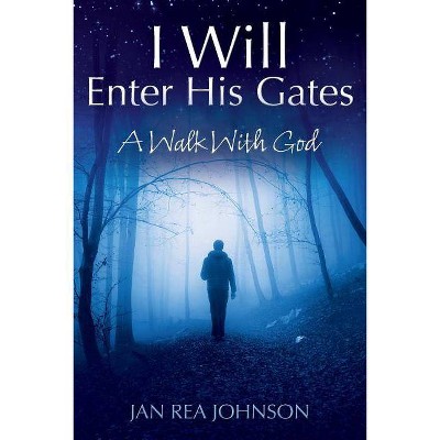 I Will Enter His Gates - by  Jan Rea Johnson (Paperback)