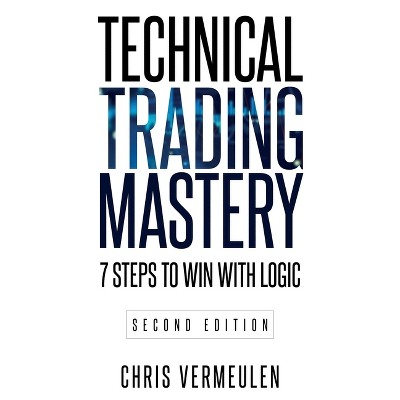 Technical Trading Mastery, Second Edition - by  Chris Vermeulen (Paperback)