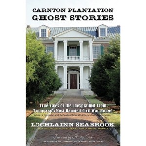 Carnton Plantation Ghost Stories - 3rd Edition by  Lochlainn Seabrook (Paperback) - 1 of 1