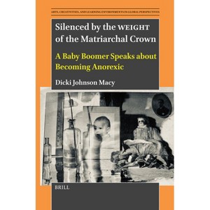 Silenced by the Weight of the Matriarchal Crown - (Arts, Creativities, and Learning Environments in Global Pers) by  Dicki Johnson Macy (Paperback) - 1 of 1