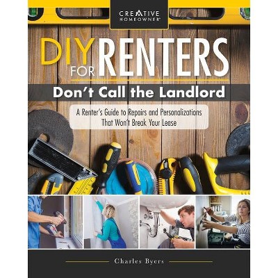 DIY for Renters: Don't Call the Landlord - by  Charles Byers (Paperback)