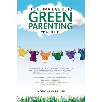 The Ultimate Guide to Green Parenting - by  Zion Lights (Paperback)