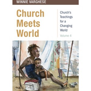 Church Meets World - (Church's Teachings for a Changing World) by  Winnie Varghese (Paperback) - 1 of 1