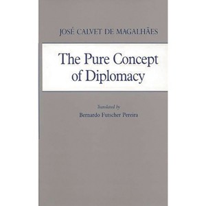 Pure Concept of Diplomacy - (Global Perspectives in History and Politics) by  Jose Calvet de Magalhaes & Jose Calvet de Magalhaes (Hardcover) - 1 of 1