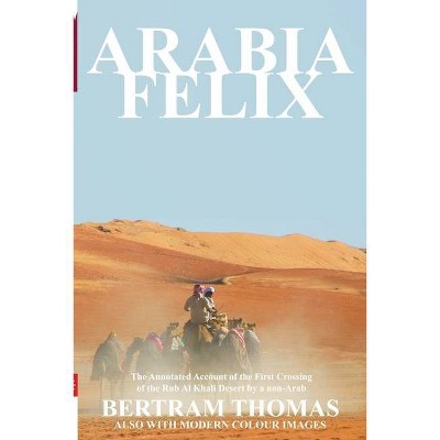 Arabia Felix - (Oman in History) Annotated by  Thomas Bertram (Paperback)